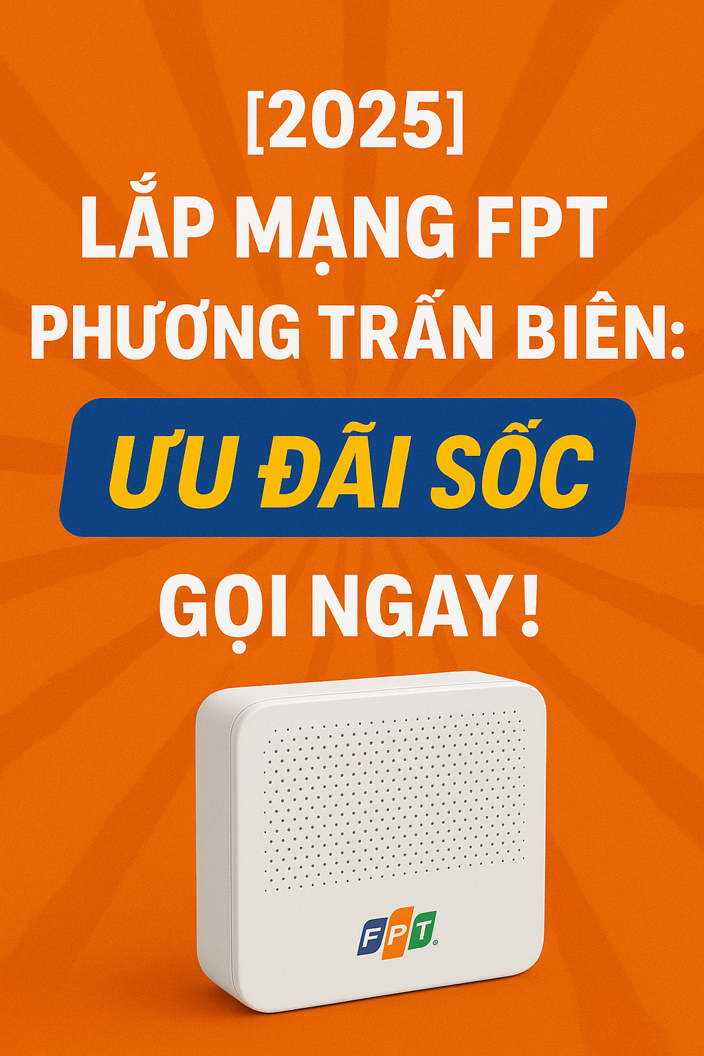 [2025] Lắp Mạng FPT Phường Trấn Biên: Ưu Đãi Sốc, Gọi Ngay!
